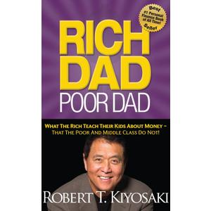 Rich Dad Poor Dad: What The Rich Teach Their Kids About Money That the Poor and Middle Class Do Not!