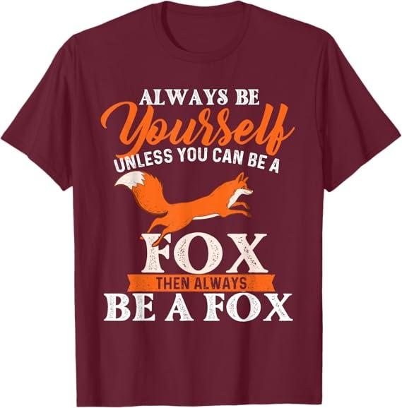 Always Be Yourself Unless You Can Be A Fox - Fox Lover T-Shirt, M