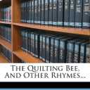 The Quilting Bee, And Other Rhymes..., Book 