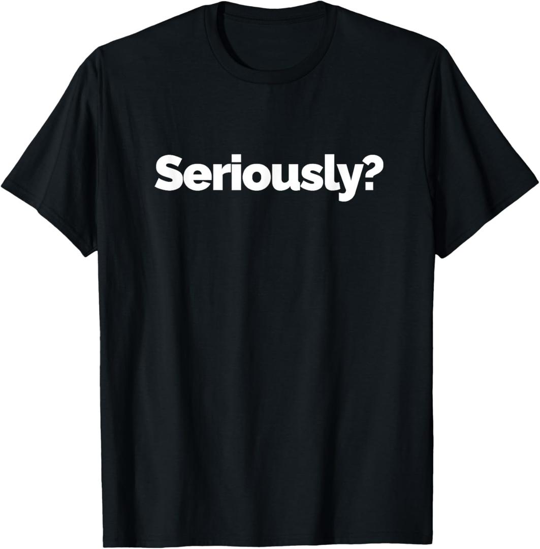 That Says Seriously T-Shirt, S