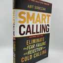 Smart Calling: Eliminate the Fear, Failure, and Rejection from Cold Calling