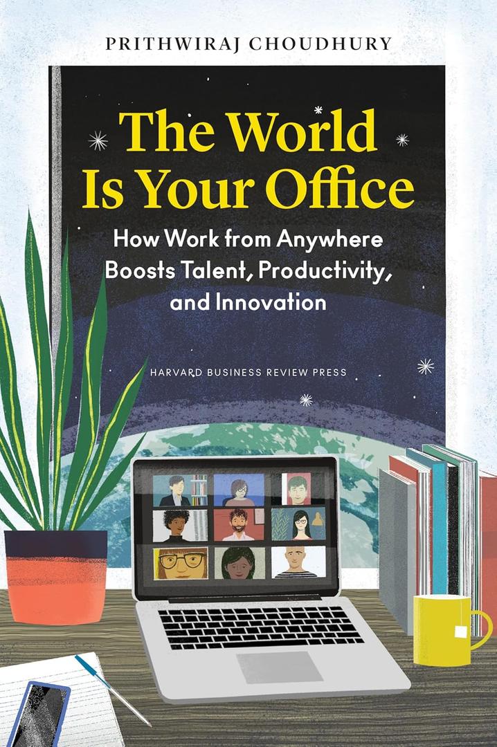 The World Is Your Office: How Work from Anywhere Boosts Talent, Productivity, and Innovation