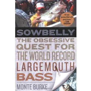 Sowbelly: The Obsessive Quest for the World Record Largemouth Bass