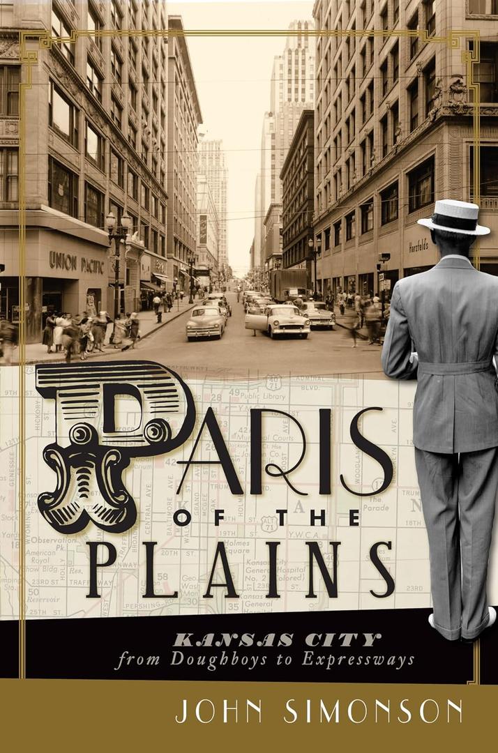 Paris of the Plains:: Kansas City from Doughboys to Expressways