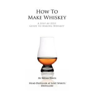 How To Make Whiskey: A Step-by-Step Guide to Making Whiskey